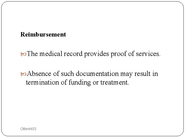 Reimbursement The medical record provides proof of services. Absence of such documentation may result
