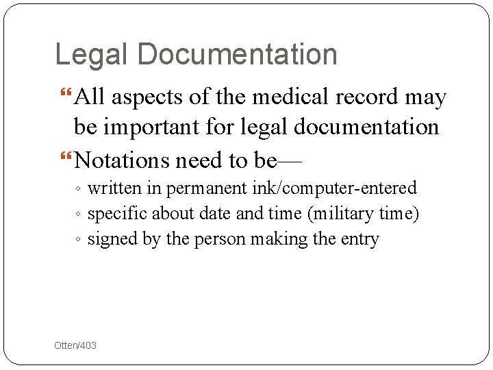 Legal Documentation All aspects of the medical record may be important for legal documentation