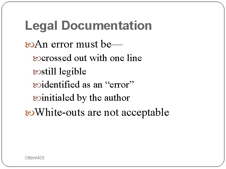 Legal Documentation An error must be— crossed out with one line still legible identified