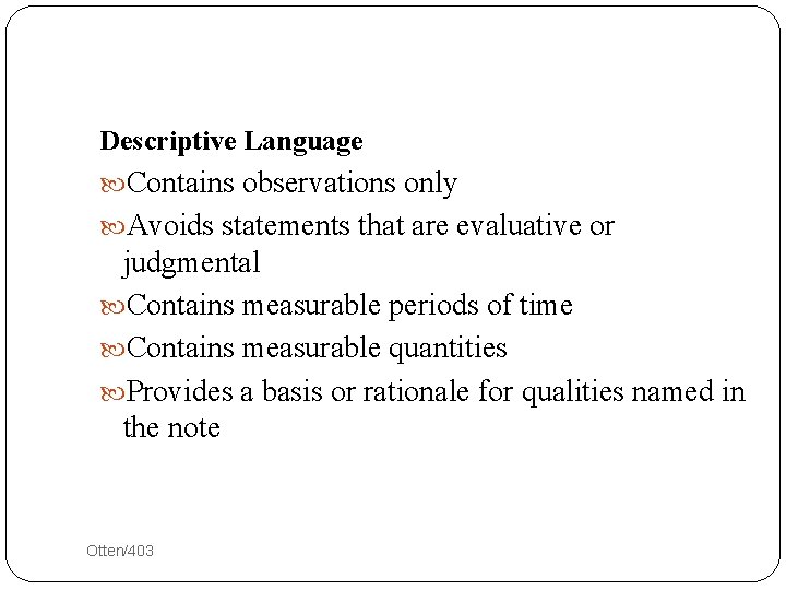 Descriptive Language Contains observations only Avoids statements that are evaluative or judgmental Contains measurable