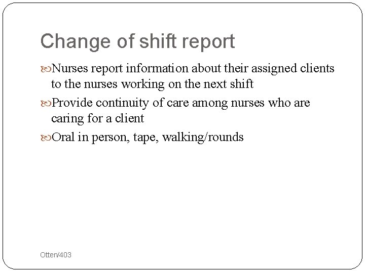 Change of shift report Nurses report information about their assigned clients to the nurses