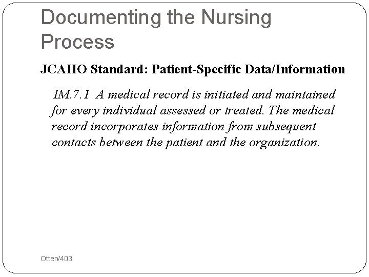 Documenting the Nursing Process JCAHO Standard: Patient-Specific Data/Information IM. 7. 1 A medical record