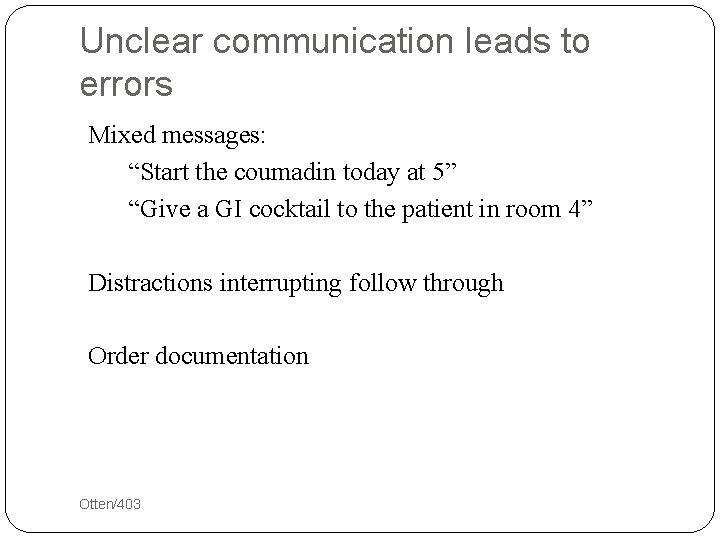 Unclear communication leads to errors Mixed messages: “Start the coumadin today at 5” “Give