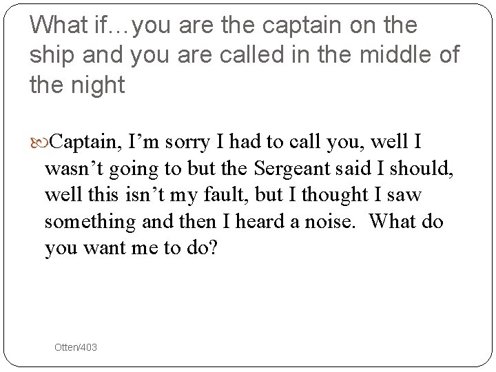 What if…you are the captain on the ship and you are called in the