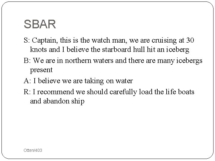 SBAR S: Captain, this is the watch man, we are cruising at 30 knots