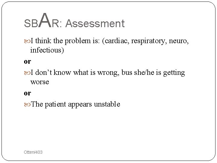 SB AR: Assessment I think the problem is: (cardiac, respiratory, neuro, infectious) or I