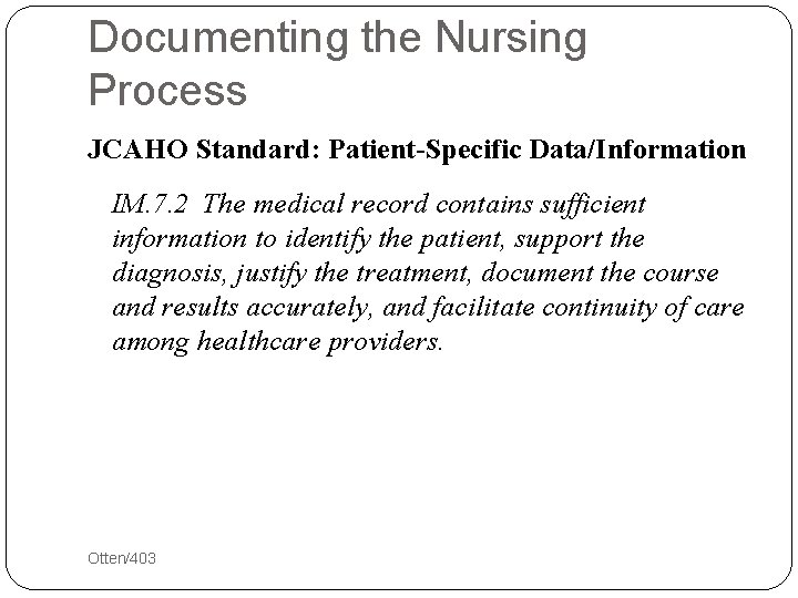 Documenting the Nursing Process JCAHO Standard: Patient-Specific Data/Information IM. 7. 2 The medical record