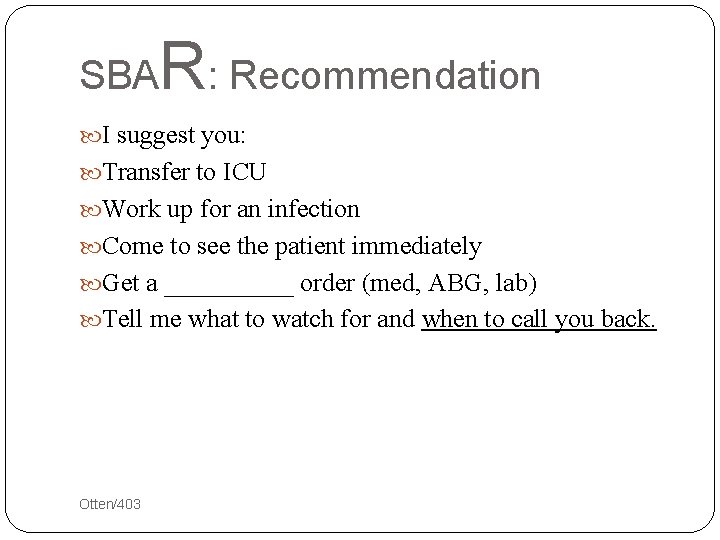 SBA R: Recommendation I suggest you: Transfer to ICU Work up for an infection