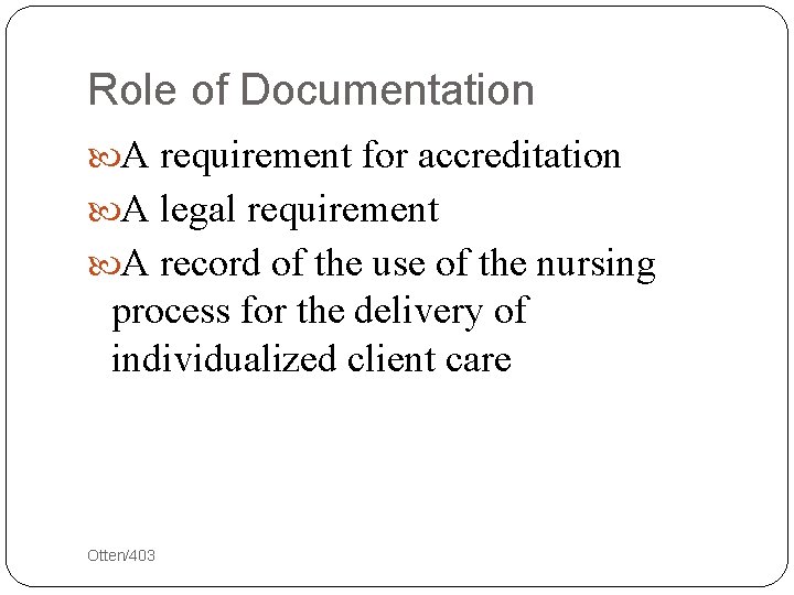 Role of Documentation A requirement for accreditation A legal requirement A record of the