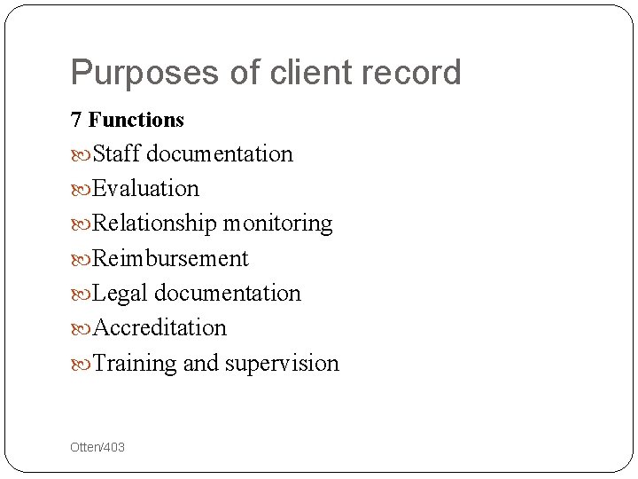 Purposes of client record 7 Functions Staff documentation Evaluation Relationship monitoring Reimbursement Legal documentation