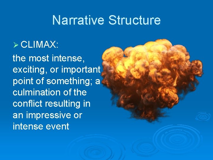 Narrative Structure Ø CLIMAX: the most intense, exciting, or important point of something; a