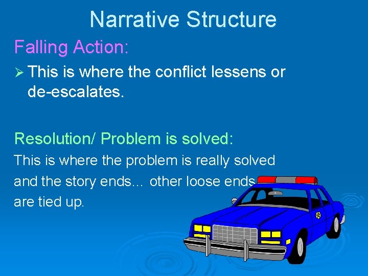 Narrative Structure Falling Action: Ø This is where the conflict lessens or de-escalates. Resolution/