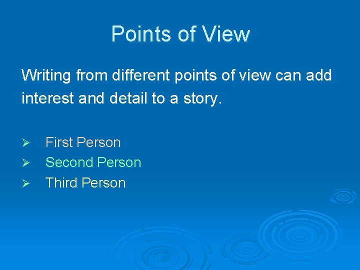 Points of View Writing from different points of view can add interest and detail