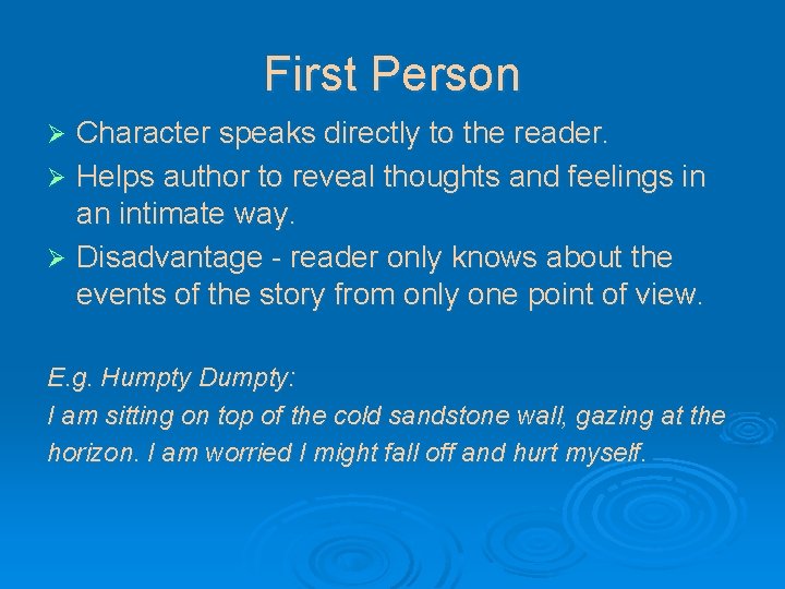 First Person Character speaks directly to the reader. Ø Helps author to reveal thoughts