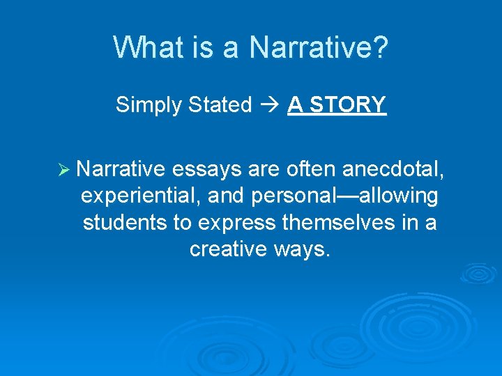 What is a Narrative? Simply Stated A STORY Ø Narrative essays are often anecdotal,