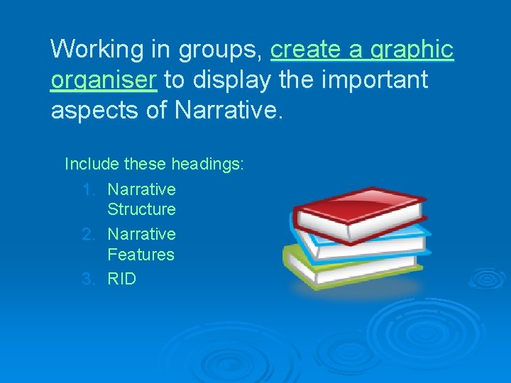 Working in groups, create a graphic organiser to display the important aspects of Narrative.