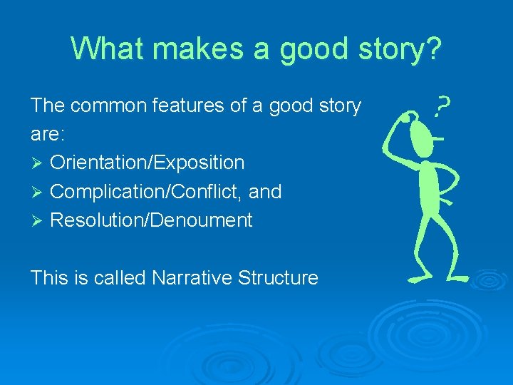 What makes a good story? The common features of a good story are: Ø