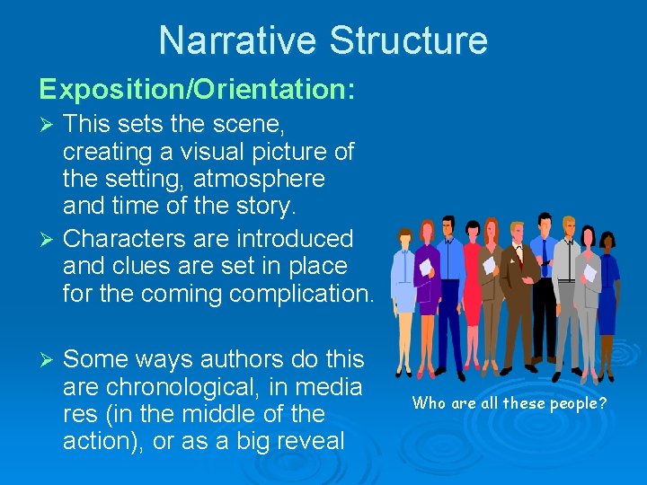 Narrative Structure Exposition/Orientation: This sets the scene, creating a visual picture of the setting,