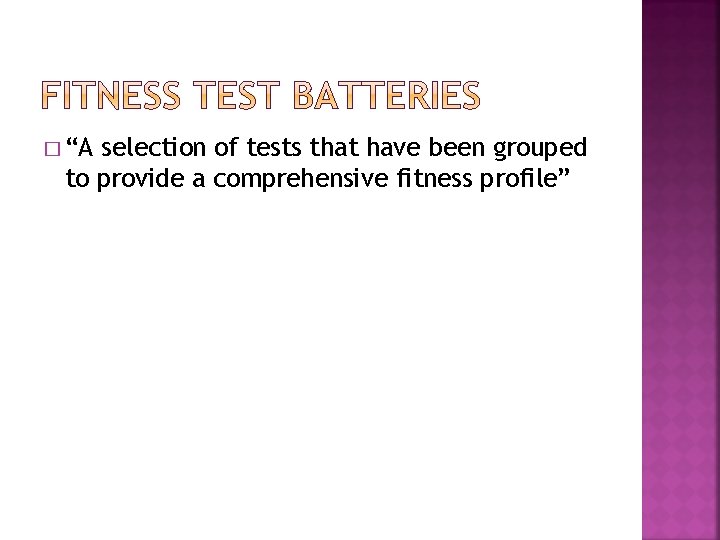 � “A selection of tests that have been grouped to provide a comprehensive fitness