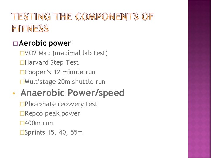 � Aerobic power �VO 2 Max (maximal lab test) �Harvard Step Test �Cooper’s 12