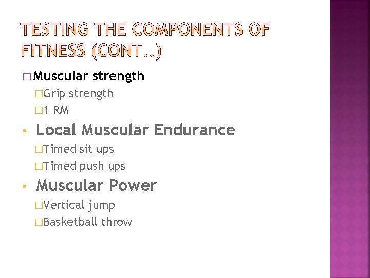 � Muscular �Grip � 1 • strength RM Local Muscular Endurance �Timed sit ups