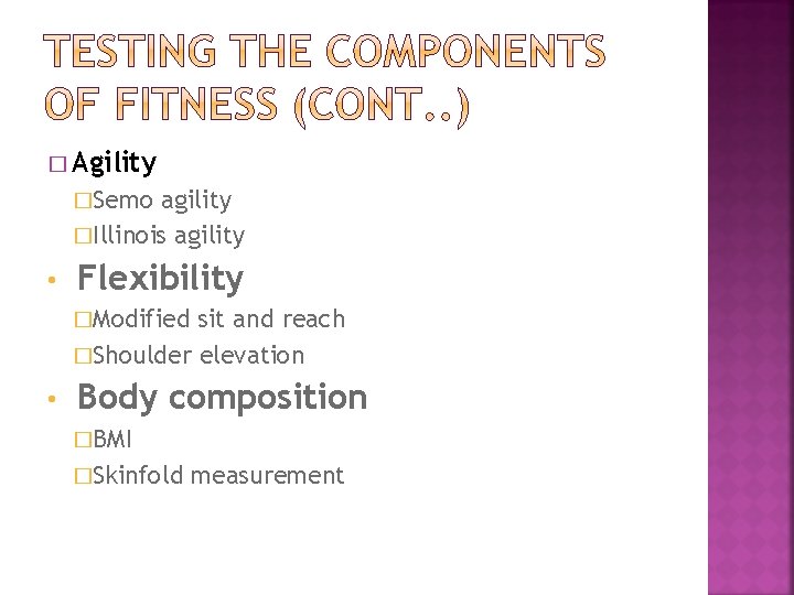 � Agility �Semo agility �Illinois agility • Flexibility �Modified sit and reach �Shoulder elevation