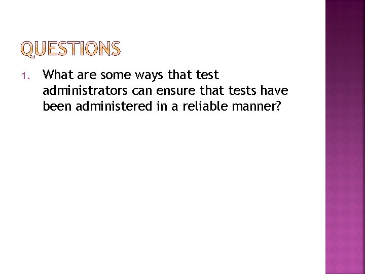 1. What are some ways that test administrators can ensure that tests have been