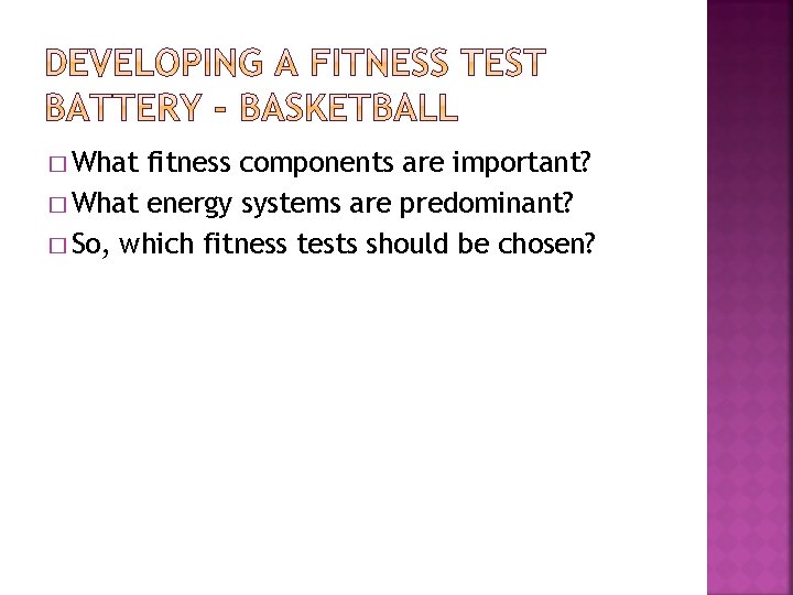 � What fitness components are important? � What energy systems are predominant? � So,