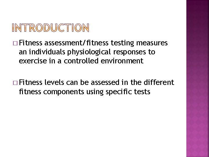 � Fitness assessment/fitness testing measures an individuals physiological responses to exercise in a controlled