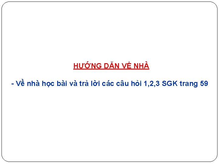 HƯỚNG DẪN VỀ NHÀ Về nhà học bài và trả lời các câu hỏi