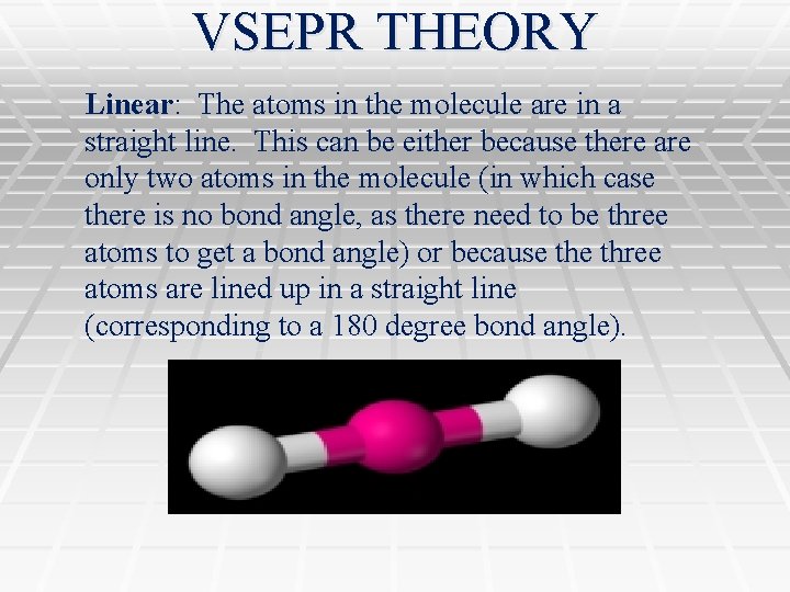 VSEPR THEORY Linear: The atoms in the molecule are in a straight line. This