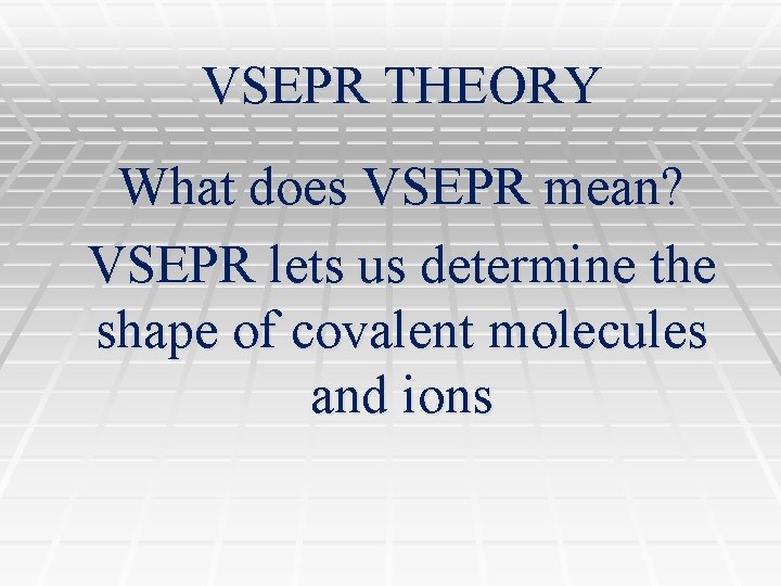 VSEPR THEORY What does VSEPR mean? VSEPR lets us determine the shape of covalent