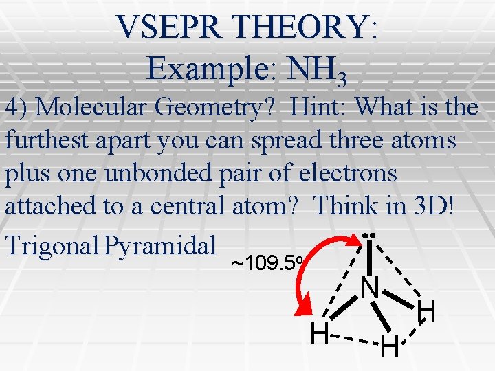 VSEPR THEORY: Example: NH 3 4) Molecular Geometry? Hint: What is the furthest apart