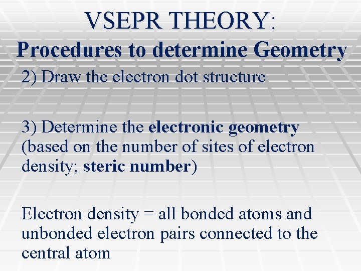 VSEPR THEORY: Procedures to determine Geometry 2) Draw the electron dot structure 3) Determine