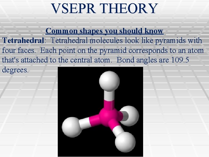 VSEPR THEORY Common shapes you should know Tetrahedral: Tetrahedral molecules look like pyramids with