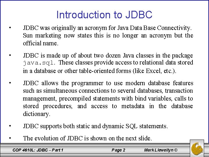 Introduction to JDBC • JDBC was originally an acronym for Java Data Base Connectivity.