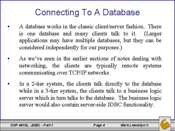 Connecting To A Database • A database works in the classic client/server fashion. There