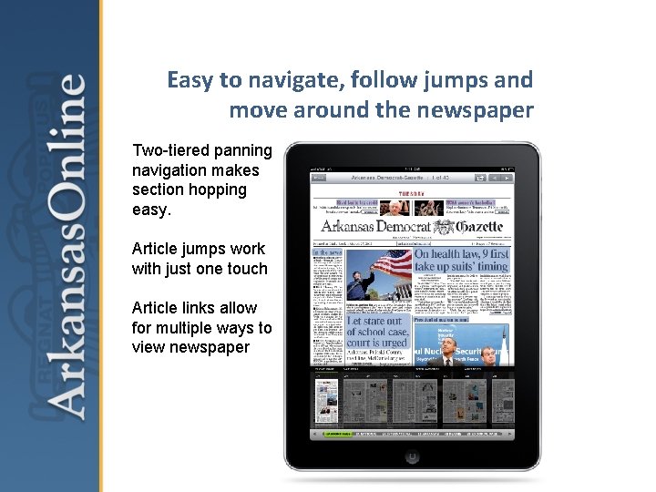 Easy to navigate, follow jumps and move around the newspaper Two-tiered panning navigation makes