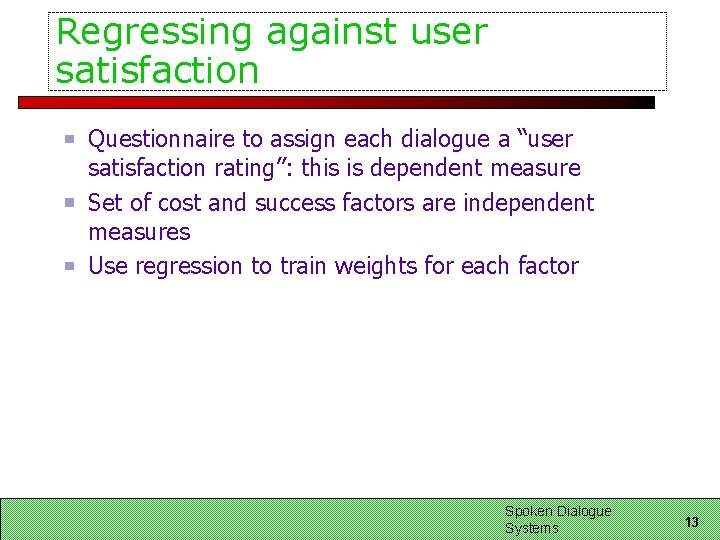 Regressing against user satisfaction Questionnaire to assign each dialogue a “user satisfaction rating”: this