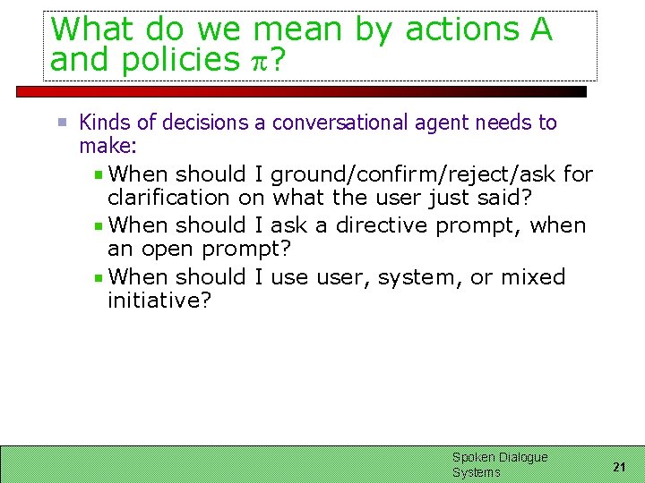 What do we mean by actions A and policies ? Kinds of decisions a