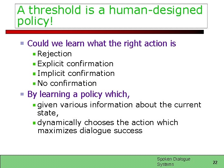 A threshold is a human-designed policy! Could we learn what the right action is