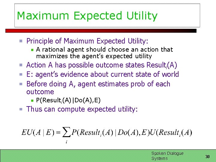 Maximum Expected Utility Principle of Maximum Expected Utility: A rational agent should choose an