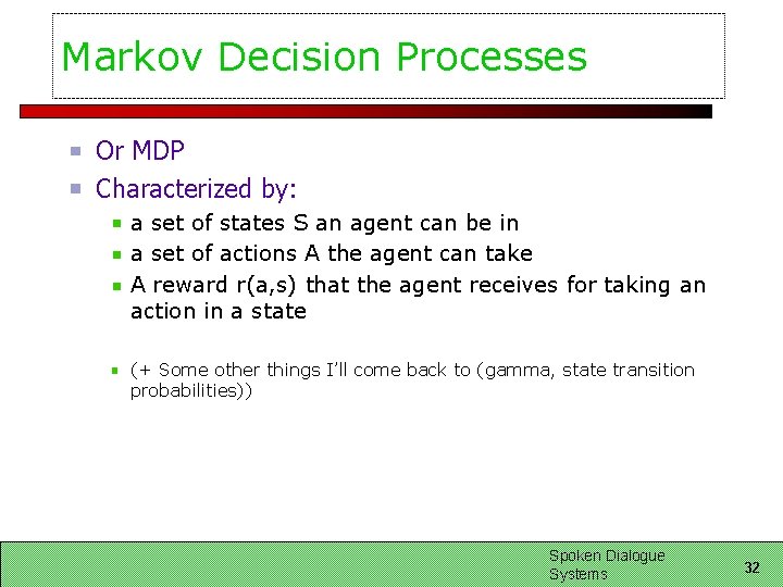 Markov Decision Processes Or MDP Characterized by: a set of states S an agent