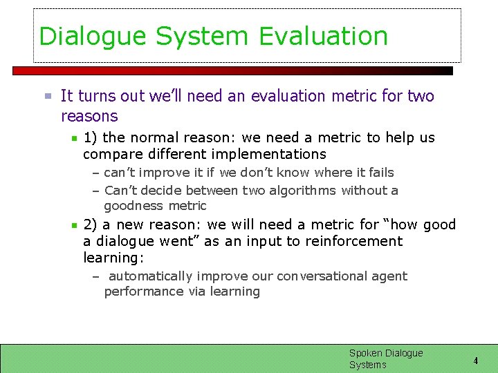 Dialogue System Evaluation It turns out we’ll need an evaluation metric for two reasons