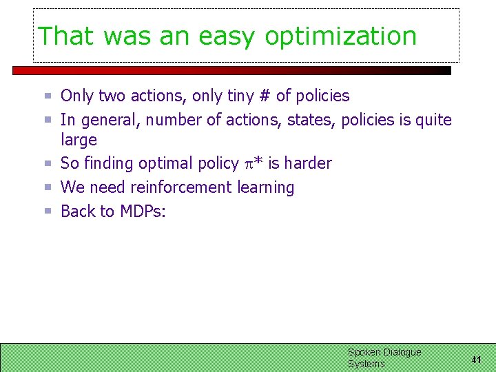 That was an easy optimization Only two actions, only tiny # of policies In