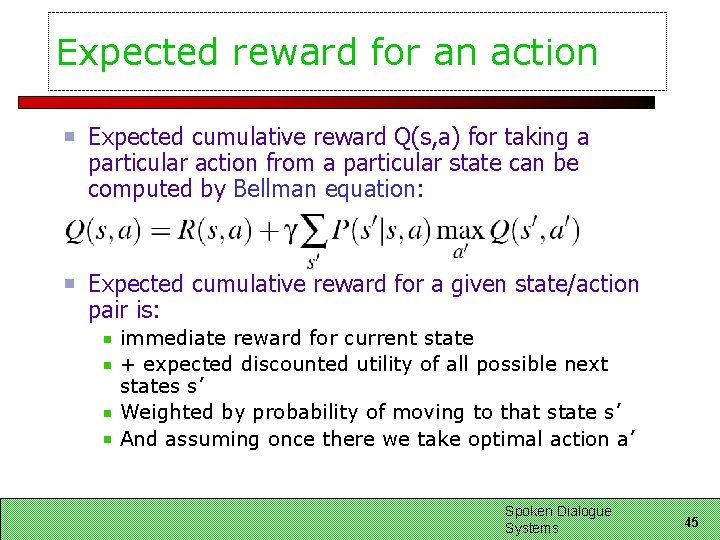 Expected reward for an action Expected cumulative reward Q(s, a) for taking a particular