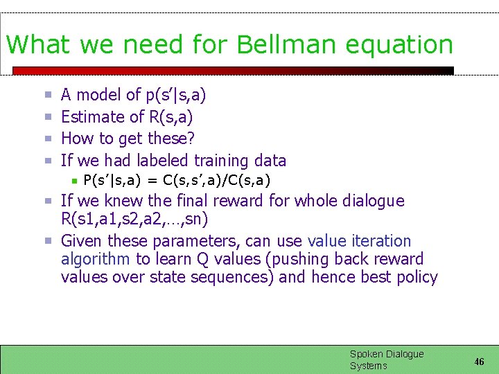 What we need for Bellman equation A model of p(s’|s, a) Estimate of R(s,