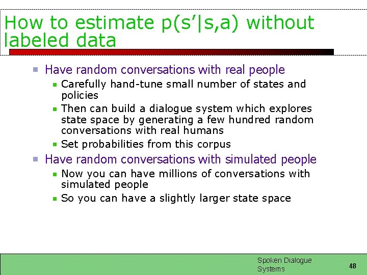 How to estimate p(s’|s, a) without labeled data Have random conversations with real people