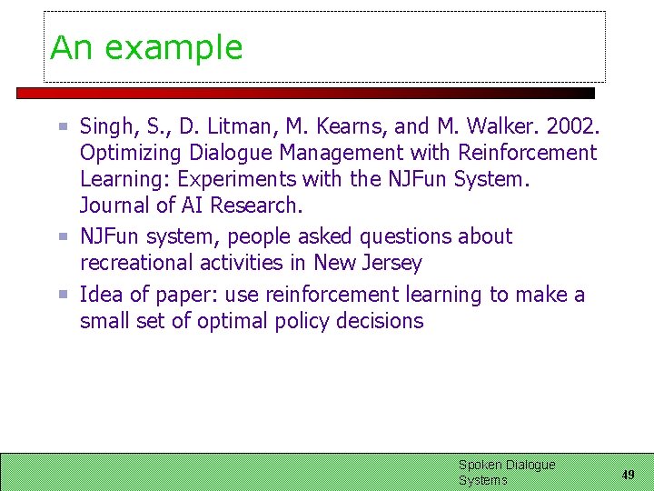 An example Singh, S. , D. Litman, M. Kearns, and M. Walker. 2002. Optimizing