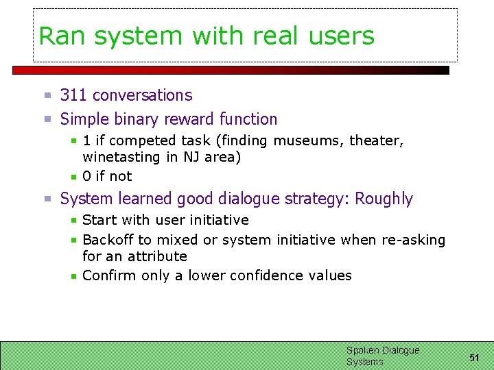 Ran system with real users 311 conversations Simple binary reward function 1 if competed